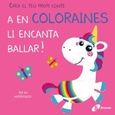 Crea el teu propi conte. a en coloraines li encanta ballar (edición en catalán)