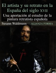 El artista y su retrato en la espaÑa del siglo xvii: una aportaci on al estudio de la pintura retratista espaÑola