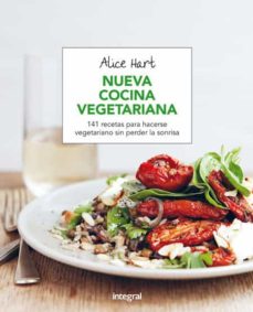 Nueva cocina vegetariana: 141 recetas para hacerse vegetariano sin perder la sonrisa