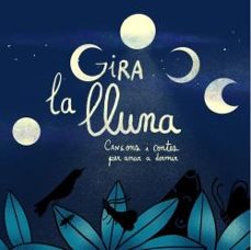 Gira la lluna. canÇons i contes per anar a dormir (edición en catalán)