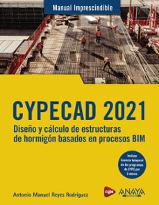 Cypecad 2021. diseÑo y calculo de estructuras de hormigon basado en procesos bim (manuales imprescindibles)