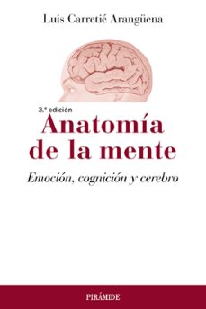 AnatomÍa de la mente: emocion, cognicion y cerebro (3ª ed.)