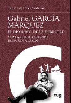 Gabriel garcia marquez: el discurso de la debilidad: cuatro lecturas desde el mundo clasico