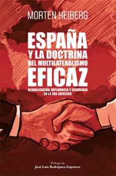 EspaÑa y la doctrina del multilateralismo eficaz: globalizaciÓn, diplomacia y seguridad en la era zapatero