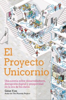 El proyecto unicornio: una novela sobre desarrolladores, disrupcion digital y prosperidad en la era de los datos