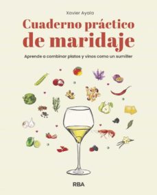 Cuaderno practico de maridaje: aprende a combinar platos y vinos como un sumiller