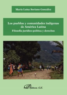 Los pueblos y comunidades indigenas de america latina: filosofia juridico-politica y derechos