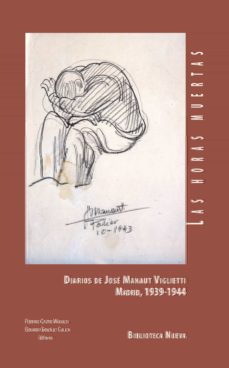 Las horas muertas: diarios de jose manaut viglietti. madrid 1939 -1944
