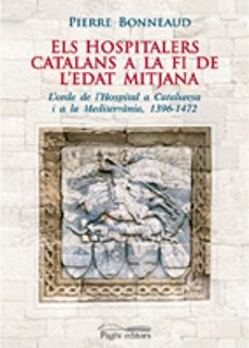 Els hospitalers catalans a la fi de l edat mitjana (edición en catalán)