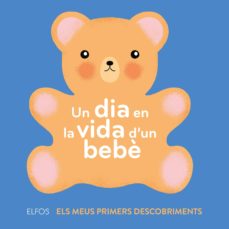 UN DIA EN LA VIDA D UN BEBE: EL MEUS PRIMERS DESCOBRIMENTS (edición en catalán)