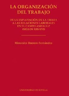 La organizacion del trabajo: de la explotacion de la tierra a las relaciones laborales en el campo andaluz (siglos xiii-xvi)