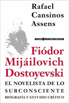 FiÓdor mijÁilovich dostoyevski, el novelista de lo subconsciente. biografÍa y estudio crÍtico