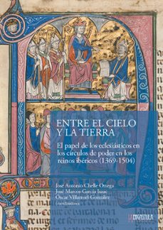 Entre el cielo y la tierra. el papel de los eclesiasticos en los circulos de poder en los reinos ibericos (1369-1504)