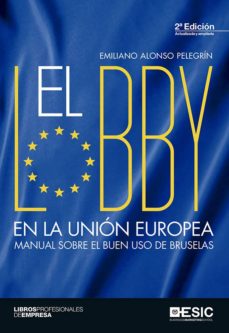 El lobby en la union europea: manual sobre el buen uso de bruselas (2ª ed.)