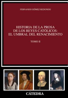 Historia de la prosa de los reyes catolicos: el umbral del renaci miento (tomo ii)