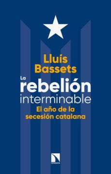 La rebelion interminable: el aÑo de la secesion catalana