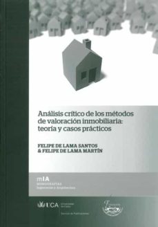Analisis critico de los metodos de valoracion inmobiliaria: teori a y casos practicos