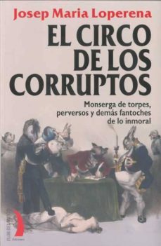 El circo de los corruptos: monserga de torpes, perversos y demas fantoches de lo inmoral