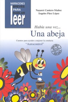 Habia una vez una abeja: cuentos para ayudar a mejorar la conduct a en los niÑos