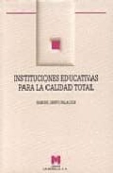 Instituciones educativas para la calidad total (configuracion de un modelo organizativo)