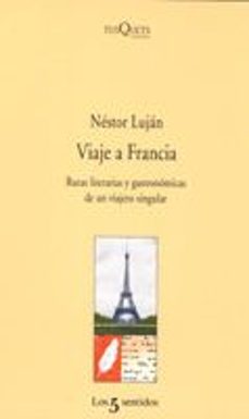 Viaje a francia: rutas literarias y gastronomicas de un viajero s ingular