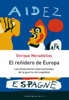 El reÑidero de europa: las dimensiones internacionales de la guer ra civil espaÑola