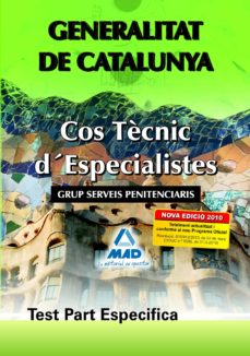 COS TECNIC D ESPECIALISTES DE LA GENERALITAT DE CATALUNYA: GRUP S ERVEIS PENITENCIARIS: TEST PART ESPECIFICA (edición en catalán)