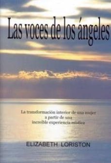 Las voces de los angeles: transformacion interior de una mujer a partir de una increible experiencia mistica