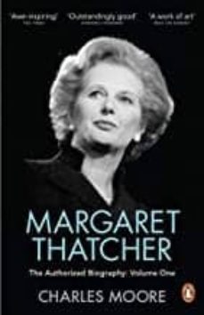 Margaret thatcher : the authorized biography, volume one: not for turning (edición en inglés)