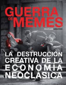 Guerra de memes: la destruccion creativa de la economia neoclasica