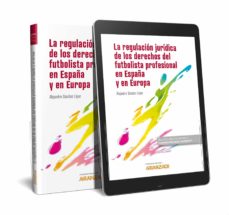 La regulacion juridica del futbol y de los derechos del f futbolista profesional en espaÑa y en europa