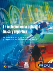 La inclusion en la actividad fisica y deportiva (libro + dvd): la practica de la educacion fisica y deportiva en entornos inclusivos