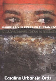 Marbella y su tierra en el transito de la epoca musulmana a la cr istiana
