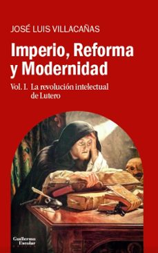 Imperio, reforma y modernidad (vol. 1): la revolucion intelectual de lutero