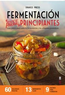 Fermentacion para principiantes: guia paso a paso sobre fermentacion y alimentos probioticos