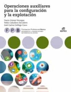 Formacion profesional basica - operaciones auxiliares para la configuraciÓn y la explotaciÓn - (informatica de oficina) ed. 2018