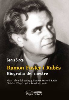 Ramon fuster i rabes. biografia del mestre: vida i obra del peda gog ramon fuster i rabÉs (bell-lloc d urgell, 1916-barcelona, 1976) (edición en catalán)
