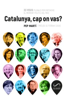 Catalunya, cap on vas?: 33 veus plurals per entendre el moment politic del pais (edición en catalán)
