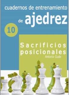 Cuadernos de entrenamiento en ajedrez. 10: sacrificios posicionales