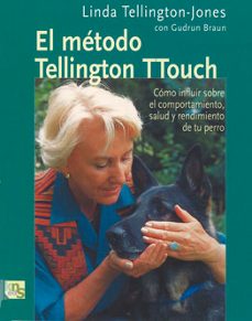 El metodo tellington ttouch: como influir sobre el comportamiento , salud y rendimiento de tu perro