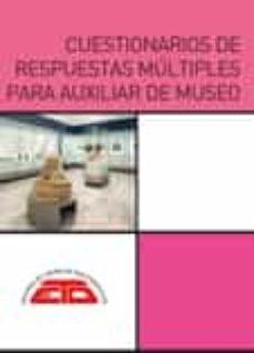 Cuestionarios de respuestas multiples para auxiliar de museo: derecho, historia cultural, especifico de museos (3ª ed.)