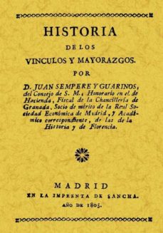 Historia de los vinculos y mayorazgos (ed. facsimil de la ed. de 1805)