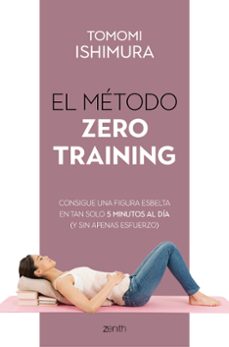 El metodo zero training: consigue una figura esbelta en tan solo 5 minutos al dia (y sin apenas esfuerzo)