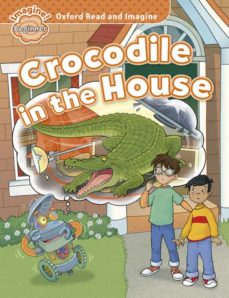 Oxford read and imagine: beginner: crocodile in the house (edición en inglés)