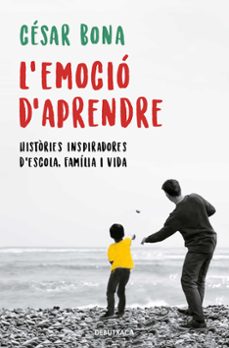L emociÓ d aprendre. histÒries inspiradores d escola, famÍlia i v ida (edición en catalán)