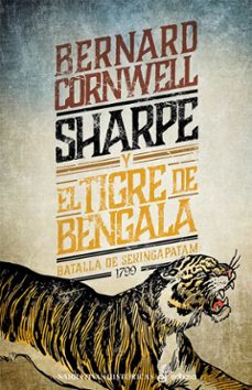 Sharpe y el tigre de bengala (serie sharpe 1): richard sharpe y e l cerco de srirangapatna. abril-mayo de 1799