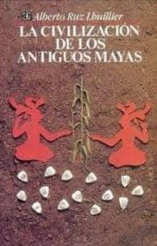 La civilizacion de los antiguos mayas