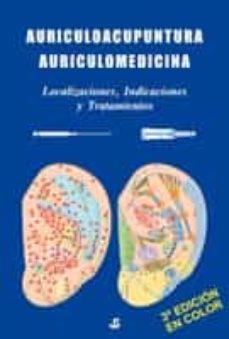 Auriculoacupuntura auriculomedicina: localizacion, indicaciones y tratamientos (3ª ed.)