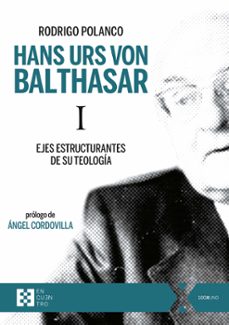 Hans urs von balthasar i: ejes estructurantes de su teologia