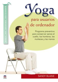 Yoga para usuarios de ordenador: programa preventivo para conserv ar sanos el cuello, los hombros, las muÑecas y las manos